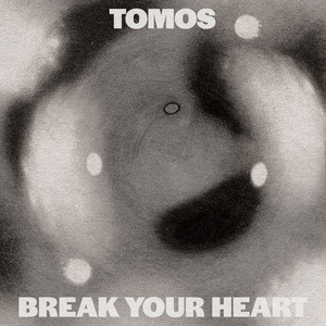 Tomos — Break Your Heart (2026)