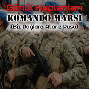 Komanda Marşı (Biz Dağlara Atarız Pusu) by Gönül Kaplanları