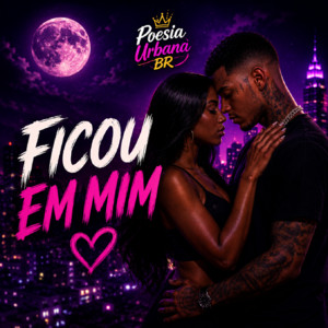 Ficou em Mim by POESIA URBANA BR