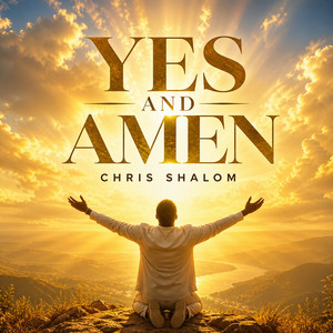 Yes and Amen by Chris Shalom