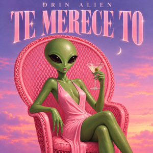 Te merece to by Drin Alien