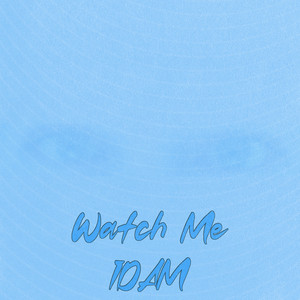 Watch Me by IDAM