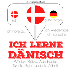 Ich lerne Dänisch (Ich höre zu, ich wiederhole, ich spreche : Sprachmethode)