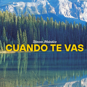 Cuando Te Vas by Rincon Melodico