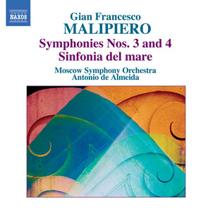 Malipiero, G.F.: Symphonies, Vol. 1 - Nos. 3 and 4 / Sinfonia Del Mare
