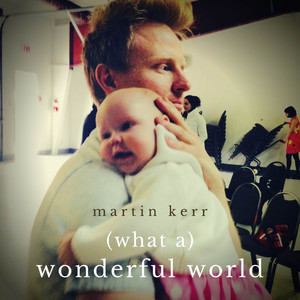 (What A) Wonderful World by Martin Kerr
