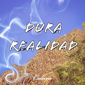 Dura Realidad by CALUVA