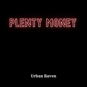 Plenty Money by Urban Raven