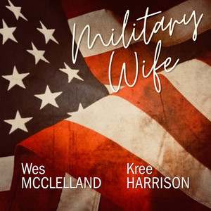 Military Wife by Wes McClelland, Kree Harrison, Andy Leftwich
