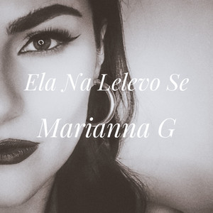 Marianna G - Ela Na Lelevo Se