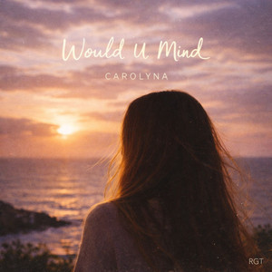 Would U Mind by Carolyna, RGT