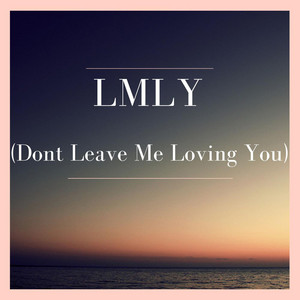 LMLY (Dont Leave Me Loving You)