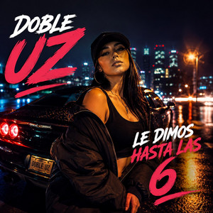 Le dimo hasta las 6 by Doble UZ