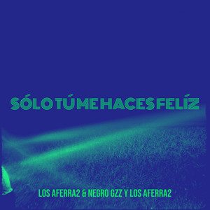 Los Aferra2 & Negro Gzz y los Aferra2 - Sólo Tú Me Haces Felíz