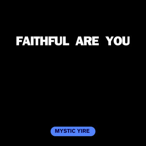Faithful Are You by MYSTIC YIRE