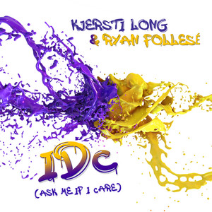 IDC (Ask Me If I Care) by Kjersti Long, Ryan Follese