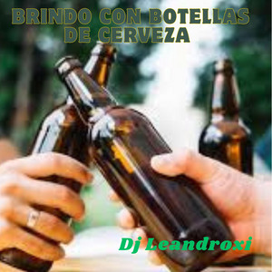 Brindo con botellas de cerveza by Dj Leandroxi
