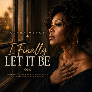 I Finally Let It Be by Clara Mercy