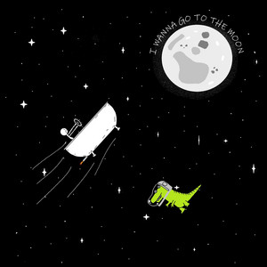 i wanna go to the moon