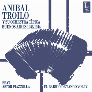 El Barrio De Tango, Vol. 4 (Die Ersten Aufnahmen von Astor Piazolla) — Aníbal Troilo
