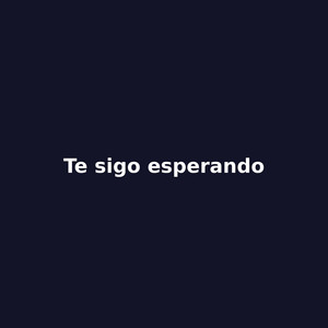 te sigo esperando by Anselmo Maestre