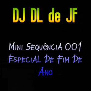 DJ DL de JF - Mini Sequência 001 Especial de Fim de Ano