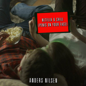 Netflix & Chill (Penis On Your Face)