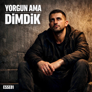 Yorgun Ama Dimdik by ESSE81