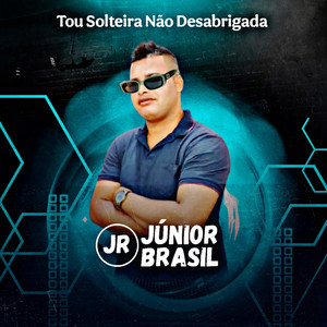 Júnior Brasil - Tou Solteira Não Desabrigada