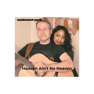 Heaven Ain't No Heaven by Eastmount Park