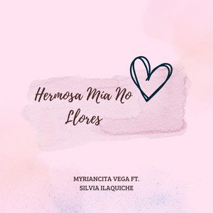 Myriancita Vega - Hermosa Mía No Llores (feat. Silvia Ilaquiche)