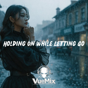 Holding On While Letting Go by VueMix