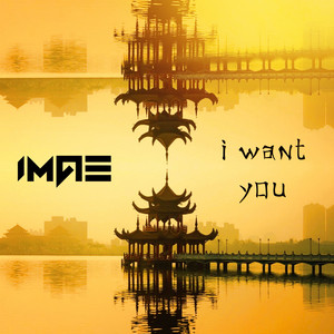 I Want You - Original Mix by IMAE
