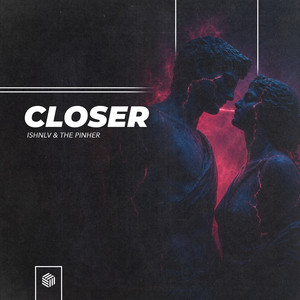 Closer by ISHNLV, The Pinher