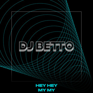 Hey Hey My My by DJ BETTO