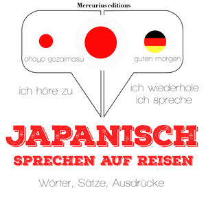 Japanisch sprechen auf Reisen (Ich höre zu, ich wiederhole, ich spreche : Sprachmethode) Audiobook