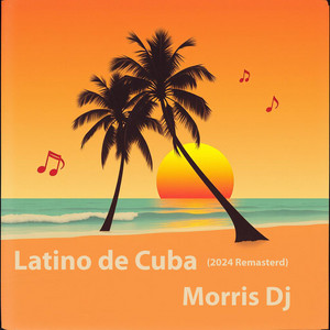 Latino De Cuba - 2024 Remastered by Morris Dj, Morris Fantasy