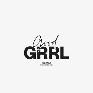 GOODGRRL (REMIX) by TeZATalks, EMM, SAINT DEON