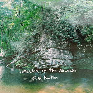 Somewhere In The Mountains by Josh Barton