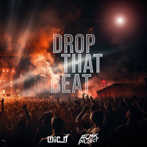 Drop That Beat by Loic D, Atomik Project