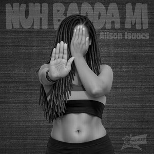 Nuh Badda Mi by Alison Isaacs
