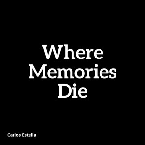 Where Memories Die by Carlos Estella
