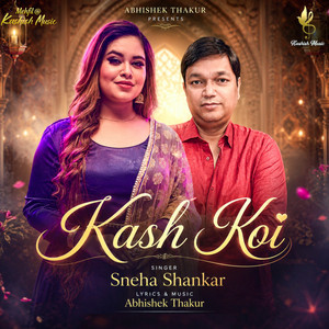 Kash Koi by Sneha Shankar, Abhishek Thakur