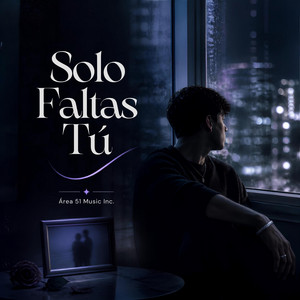 Solo Faltas Tú by Área 51 Music Inc