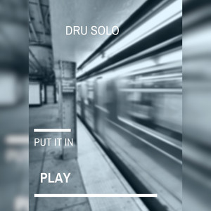 Dru Solo - Put It in Play