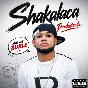 QUE ME BURLE by shakalaca produciendo