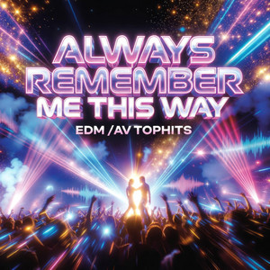 Always Remember Me This Way by AV TOPHITS