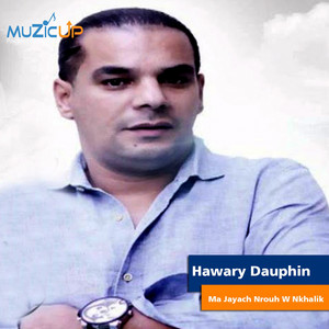Hawary Dauphin - Ma Jayach Nrouh W Nkhalik