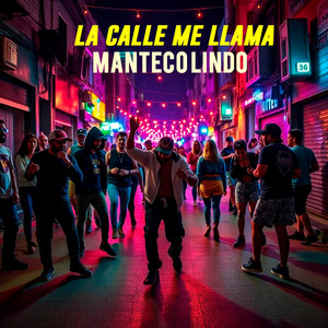 La Calle Me Llama by MANTECO LINDO
