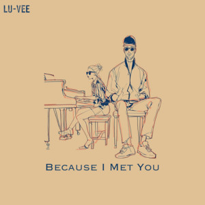 Because I Met You by LU-VEE